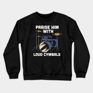 Praise him with loud cymbals - Funny Christian Drummer gift Crewneck Sweatshirt